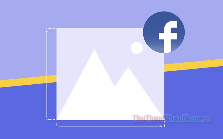 Kích thước ảnh khi Post Facebook 2023 - Size Post Facebook