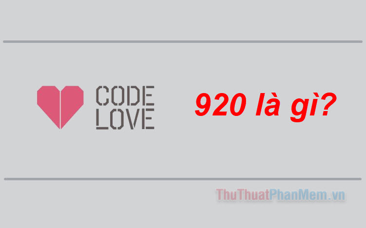 920 nghĩa là gì? Giải mã số 920 trong tình yêu