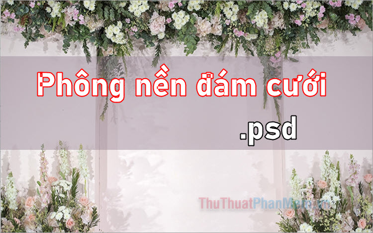 Tổng hợp phông nền đám cưới đẹp (Định dạng PSD)