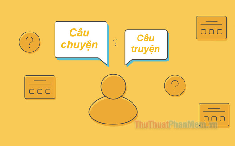 Câu chuyện hay câu truyện? Cách dùng đúng chính tả tiếng Việt