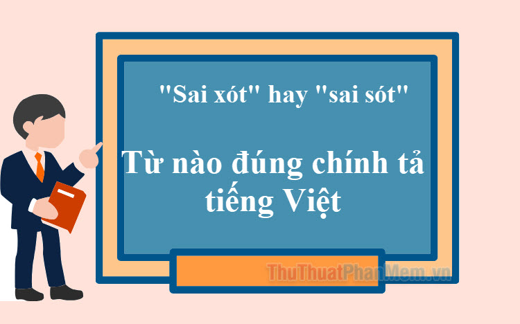 Sai xót hay sai sót - Từ nào đúng chính tả tiếng Việt