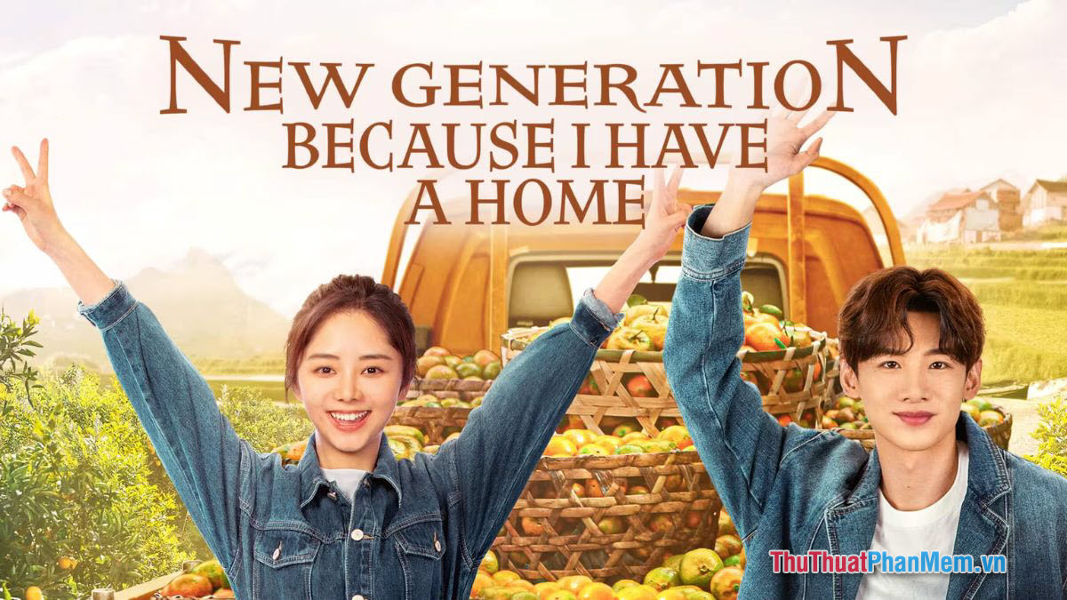 New Generation Because I Have a Home – Thời Đại Mới Của Chúng Ta