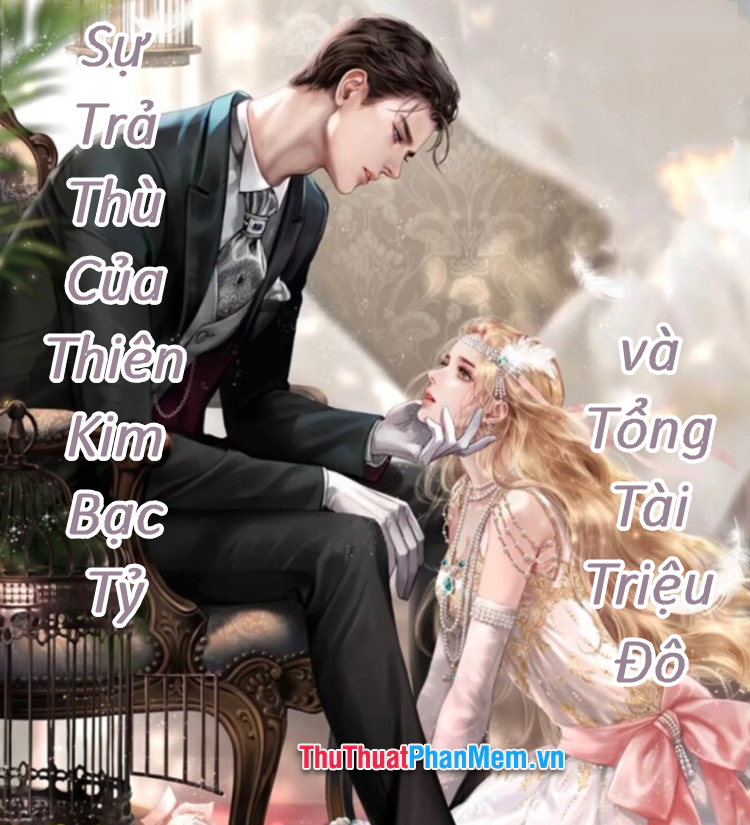 Sự Trả Thù Của Thiên Kim Bạc Tỷ Và Tổng Tài Triệu Đô - Lily Luna