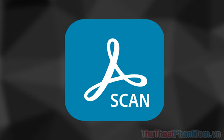 Cách scan tài liệu trên điện thoại bằng Adobe Scan với nhiều tính năng cực hay