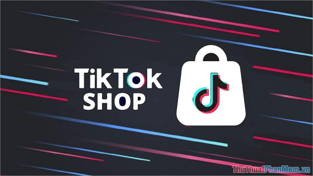 TikTok Shop – Sàn thương mại điện tử uy tín