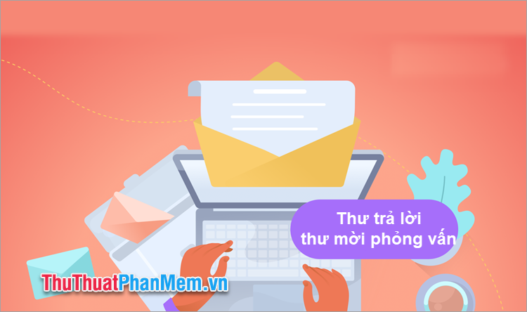 Mẫu thư trả lời thư mời phỏng vấn chuyên nghiệp, gây ấn tượng tốt