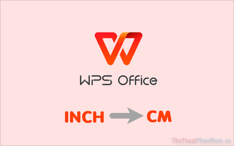 Cách đổi từ Inch sang cm trong WPS Office
