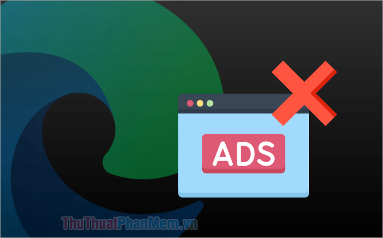 Cách chặn quảng cáo trên Microsoft edge triệt để