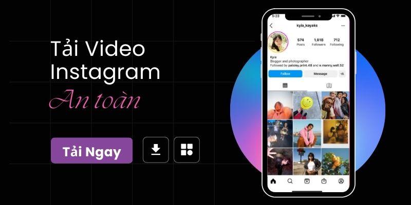 Cách tải video Instagram an toàn và công cụ nên dùng
