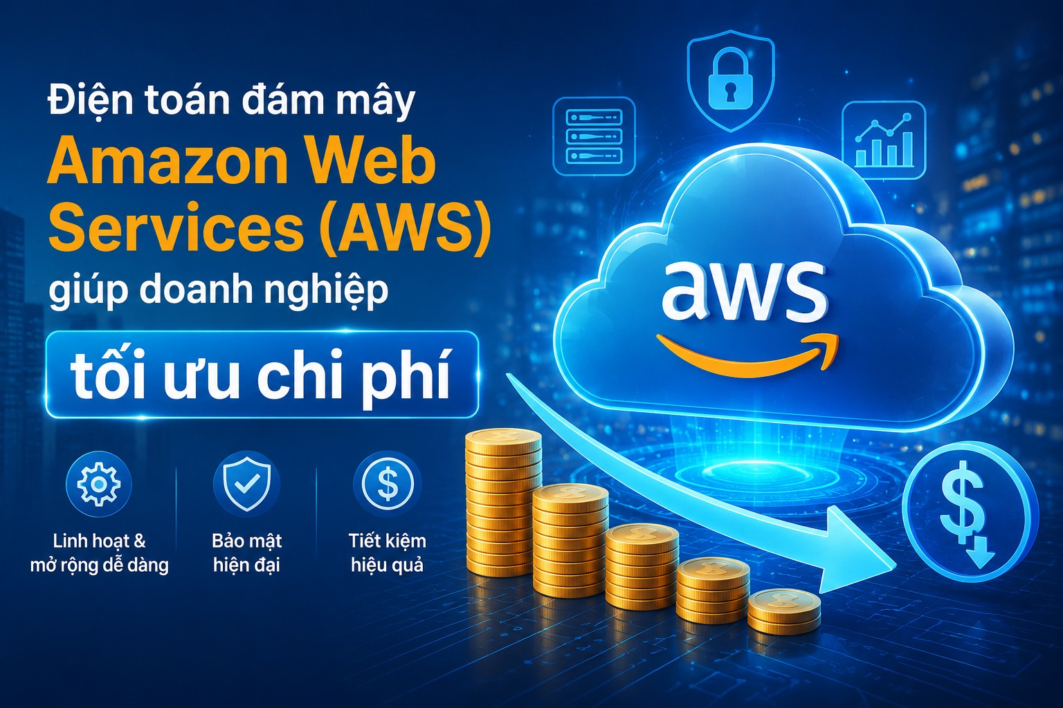 Điểm danh TOP 5 Dịch vụ AWS cốt lõi giúp doanh nghiệp tiết kiệm tối đa Chi phí